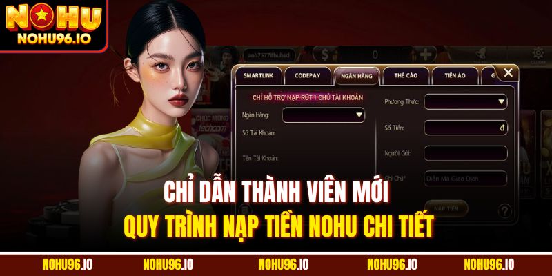Chỉ dẫn thành viên mới quy trình nạp tiền Nohu chi tiết