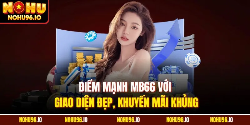 Điểm mạnh MB66 với giao diện đẹp, khuyến mãi khủng