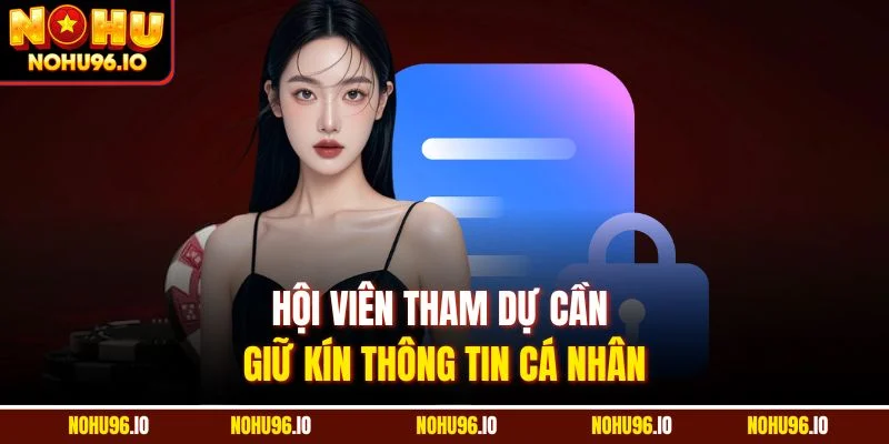 Hội viên tham dự cần giữ kín thông tin cá nhân