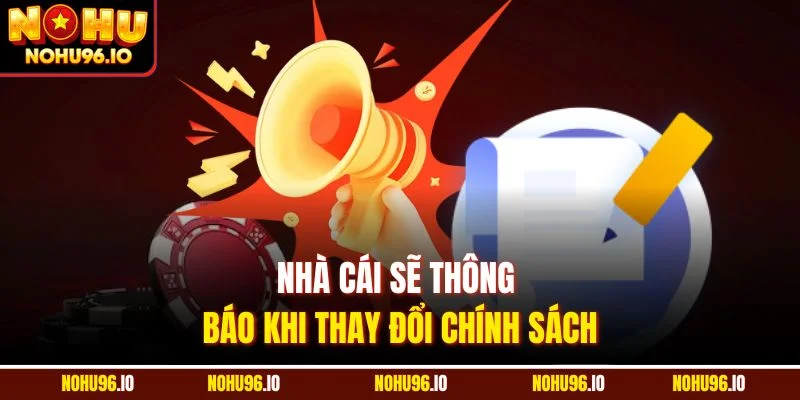 Nhà cái sẽ thông báo khi thay đổi chính sách
