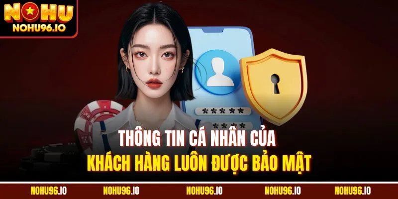Thông tin cá nhân của khách hàng luôn được bảo mật