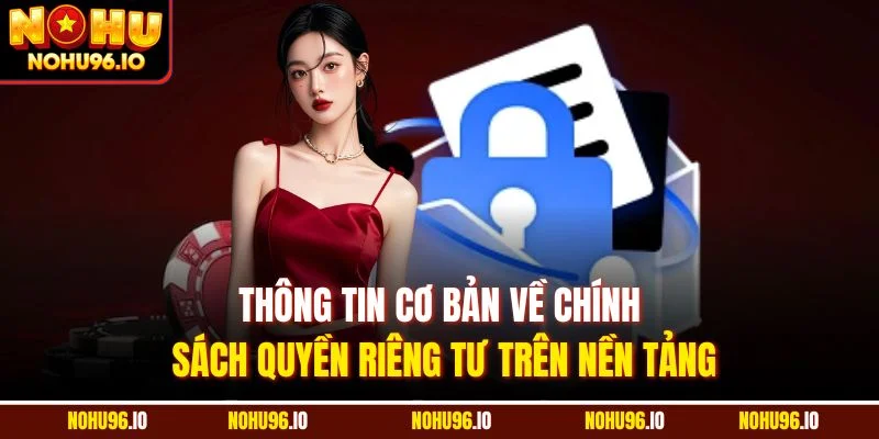 Thông tin cơ bản về chính sách quyền riêng tư trên nền tảng
