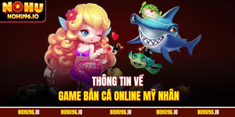Thông tin về game bắn cá online mỹ nhân