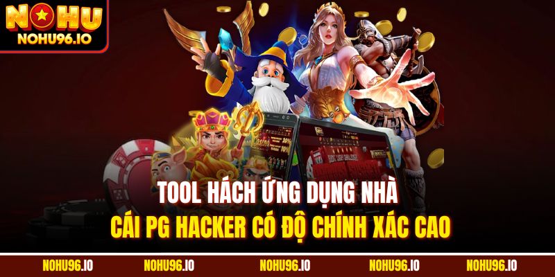 Tool hách ứng dụng nhà cái PG Hacker có độ chính xác cao