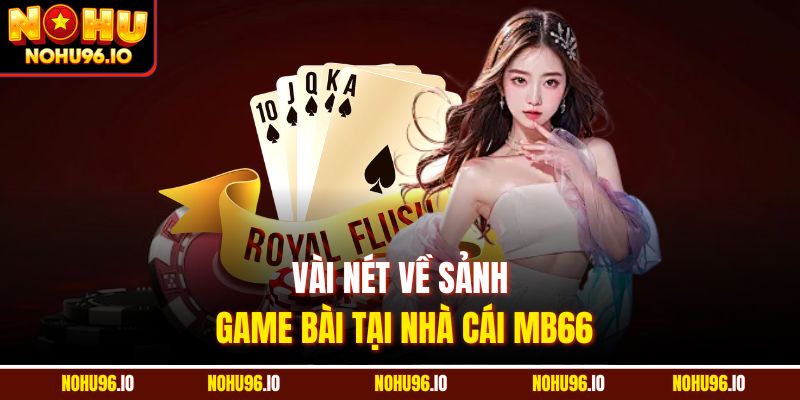 Vài nét về sảnh game bài tại nhà cái MB66